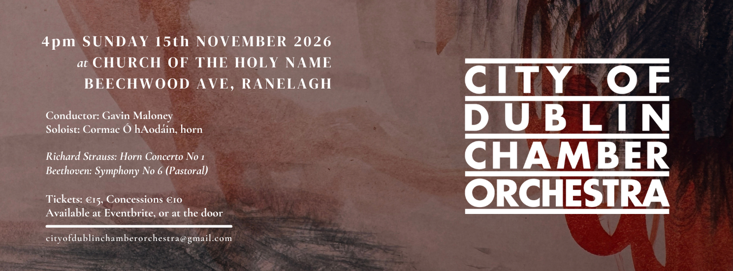 Buy tickets: City of Dublin Chamber Orchestra, Sunday 15 November 2026 at 4pm, Church of the Holy Name, Ranelagh. Strauss Horn Concerto No. 1 and Beethoven Symphony No. 6. Opens in a new tab.